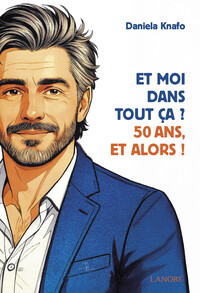 Image de Et moi dans tout ça ? 50 ans, et alors !