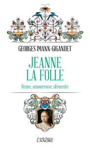 Picture of Jeanne la folle - Reine, amoureuse, démente