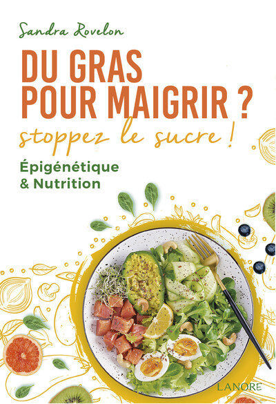 Image de Du gras pour maigrir ? Stoppez le sucre ! Epigénétique & Nutrition