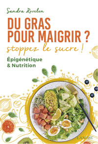 Image de Du gras pour maigrir ? Stoppez le sucre ! Epigénétique & Nutrition