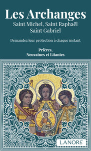 Image de Les Archanges - Saint Michel, Saint Raphaël, Saint Gabriel - Demandez leur protection à chaque instant - Prières, Neuvaines et Litanies