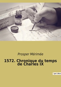Picture of 1572. Chronique du temps de Charles IX