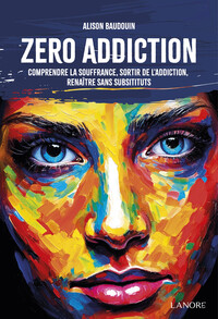 Image de Zéro addiction - Comprendre la souffrance, sortir de l'addiction, renaître sans substituts