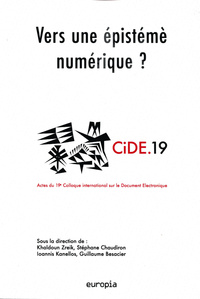 Image de Vers une épistémè numérique - actes du 19e Colloque international sur le document numérique, CIDE 19, [24-26 novembre 2016, Insti