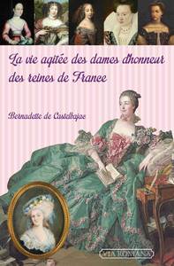 Image de La vie agitée des dames d'honneur des reines de France