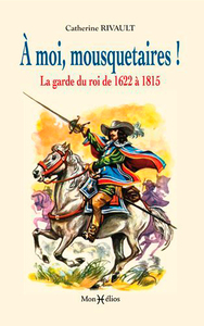 Image de À moi mousquetaires ! La garde du roi (1622-1815)