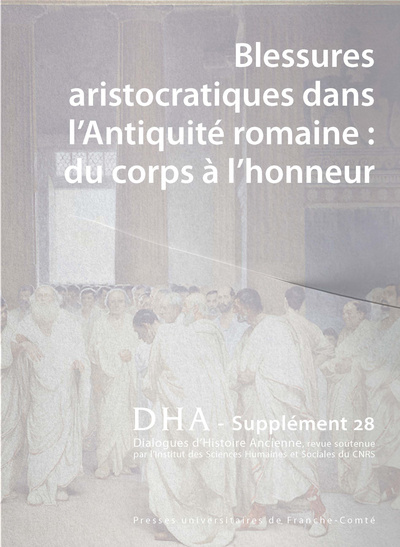 Picture of DIALOGUES D'HISTOIRE ANCIENNE, SUPPLEMENT NO 28. BLESSURES ARISTOCRATIQUES DANS L'ANTIQUITE ROMAINE