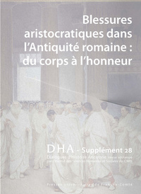 Picture of DIALOGUES D'HISTOIRE ANCIENNE, SUPPLEMENT NO 28. BLESSURES ARISTOCRATIQUES DANS L'ANTIQUITE ROMAINE