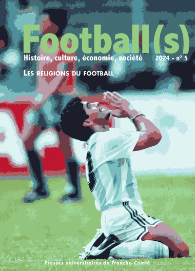 Image de FOOTBALL(S). HISTOIRE, CULTURE, ECONOMIE, SOCIETE 2024 - NO 5. LES RELIGIONS DU FOOTBALL