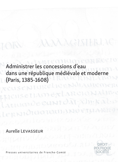 Picture of Administrer les concessions d'eau dans une république médiévale et moderne (Paris, 1385-1608)