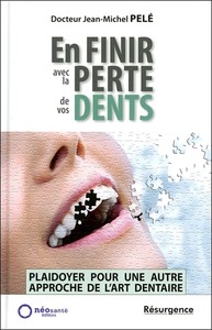 Image de En finir avec la perte de vos dents - Plaidoyer pour une autre approche de l'art dentaire