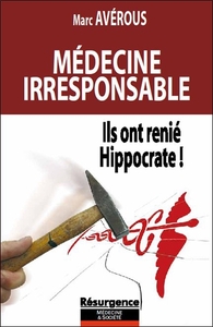 Image de Médecine irresponsable - Ils ont renié Hippocrate !