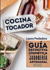 Image de DE LA COCINA AL TOCADOR - GUIA DEFINITIVA DE COSMETICA Y JABONERIA ARTESANAL