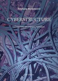 Image de Cyberstructure : L'Internet, un espace politique