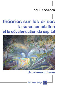 Image de Théories sur les crises. (Second volume). La suraccumulation et la dévalorisation du capital