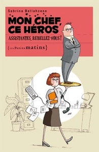 Picture of Mon chef, ce héros. Assistantes, rebellez-vous !