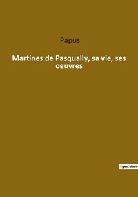 Picture of Martines de Pasqually, sa vie, ses oeuvres