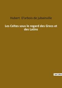 Image de Les Celtes sous le regard des Grecs et des Latins