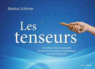 Image de Les Tenseurs - Accédez à votre inconscient et détectez les champs énergétiques qui vous entourent