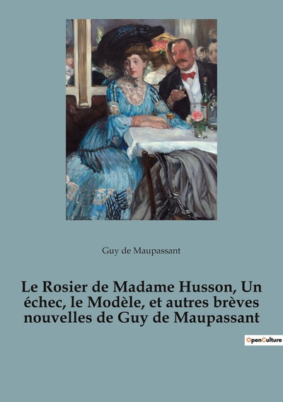 Image de Le Rosier de Madame Husson, Un échec, le Modèle, et autres brèves nouvelles de Guy de Maupassant