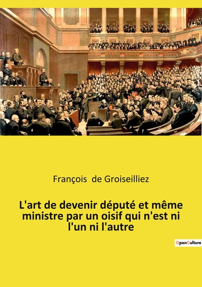 Picture of L'art de devenir député et même ministre par un oisif qui n'est ni l'un ni l'autre
