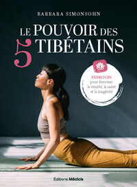 Image de Le Pouvoir des 5 Tibétains - Exercices pour favoriser la vitalité, la santé et la longévité