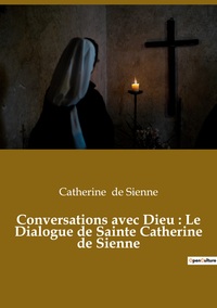 Picture of Conversations avec Dieu : Le Dialogue de Sainte Catherine de Sienne