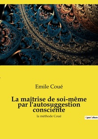 Image de La maîtrise de soi-même par l'autosuggestion consciente