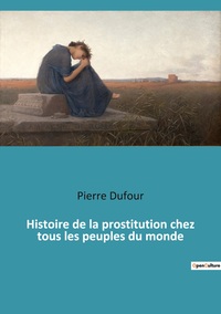 Picture of Histoire de la prostitution chez tous les peuples du monde