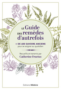 Image de Le Guide des remèdes d'autrefois - + de 600 savoirs anciens pour se soigner au quotidien