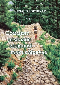 Picture of Comment je me suis retrouvé dans le Morvan