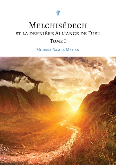 Picture of Melchisédech et la dernière Alliance de Dieu, Tome I