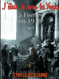 Picture of J'étais là avec les Yanks, à Fismes en 1918 tome 2