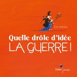 Picture of Quelle drôle d'idée la guerre !