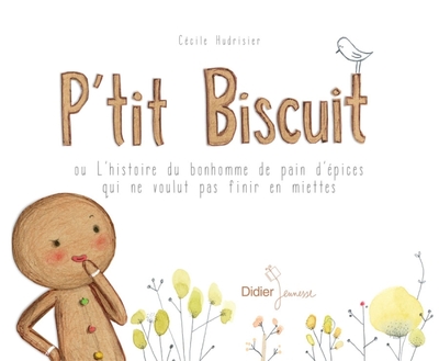 Picture of P'tit Biscuit ou l'histoire du bonhomme de pain d'épices qui ne voulut pas finir en miettes