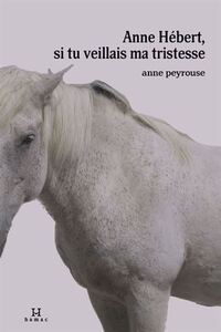 Image de ANNE HEBERT, SI TU VEILLAIS MA TRISTESSE