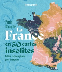 Image de La France en 50 cartes insolites - Balade cartographique pour voyageurs