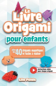 Image de Le livre origami pour enfants - Plus de 40 Origamis magnifiques et faciles à réaliser