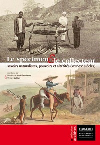 Picture of Le spécimen et le collecteur : savoirs naturalistes, pouvoirs et altérités (xviiie-xxe siècles),