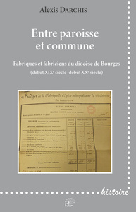 Picture of ENTRE PAROISSE ET COMMUNE. FABRIQUES ET FABRICIENS DU DIOCESE DE BOURGES(DEBUT XIXE SIECLE -DEBUT
