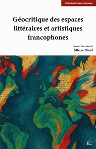Image de Géocritique des espaces littéraires et artistiques francophones