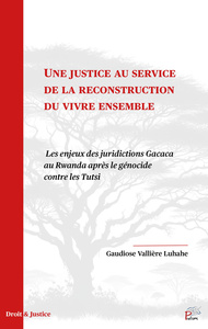 Picture of UNE JUSTICE AU SERVICE DE LA RECONSTRUCTION DU VIVRE ENSEMBLE. LES ENJEUX DES JURIDICTIONS GACACA AU