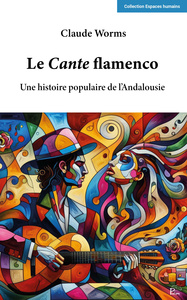 Picture of LE CANTE FLAMENCO. UNE HISTOIRE POPULAIRE DE L'ANDALOUSIE