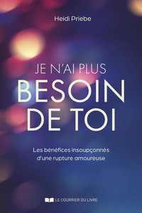 Picture of Je n'ai plus besoin de toi - Les bénéfices insoupçonnés d'une rupture amoureuse