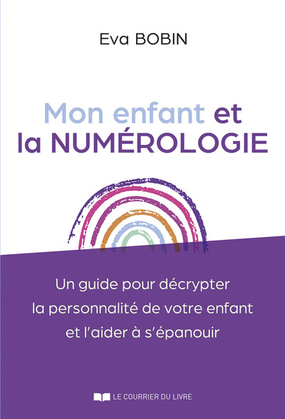 Picture of Mon enfant et la numérologie - Un guide pour décrypter la personnalité de votre enfant et l'aider à s'épanouir
