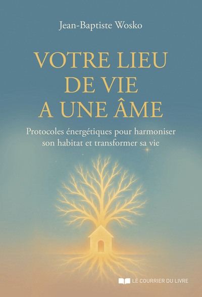 Image de Votre lieu de vie a une âme - Protocoles énergétiques pour harmoniser son habitat et transformer sa vie