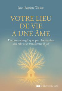 Image de Votre lieu de vie a une âme - Protocoles énergétiques pour harmoniser son habitat et transformer sa vie