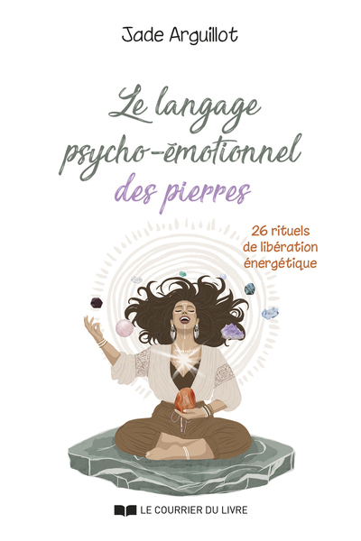 Picture of Le langage psycho-émotionnel des pierres - 26 rituels de libération énergétique