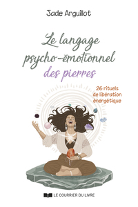 Picture of Le langage psycho-émotionnel des pierres - 26 rituels de libération énergétique