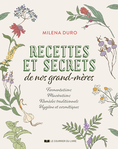 Image de Recettes et secrets de nos grands-mères - Fermentations, macérations, remèdes traditionnels, hygiène et cosmétiques